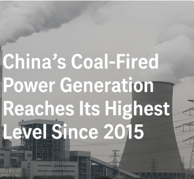 China’s Coal-Fired Power Generation Reaches Its Highest Level Since 2015